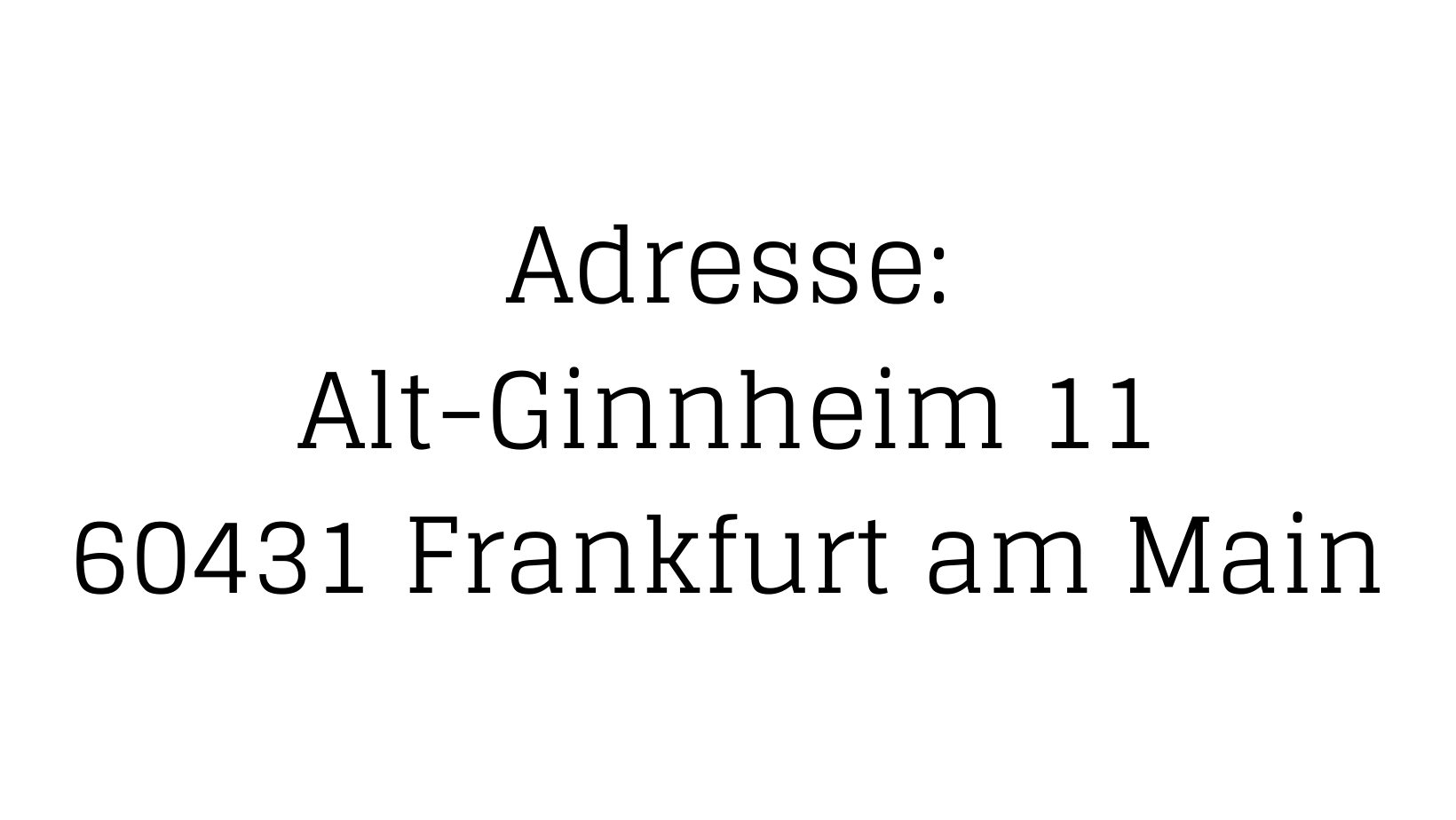 Adresse Alt-Ginnheim 11 60431 Frankfurt am Main